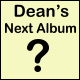 Dean's Next Album